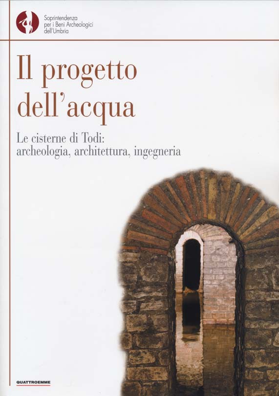 Year 2007 THE WATER PROJECT  - THE CISTERNS OF TODI: ARCHAEOLOGY, ARCHITECTURE, ENGINEERING, QUATTROEMME ED., 2007. "THE ENGINEERING AND ARCHITECTURE OF CISTERNS".