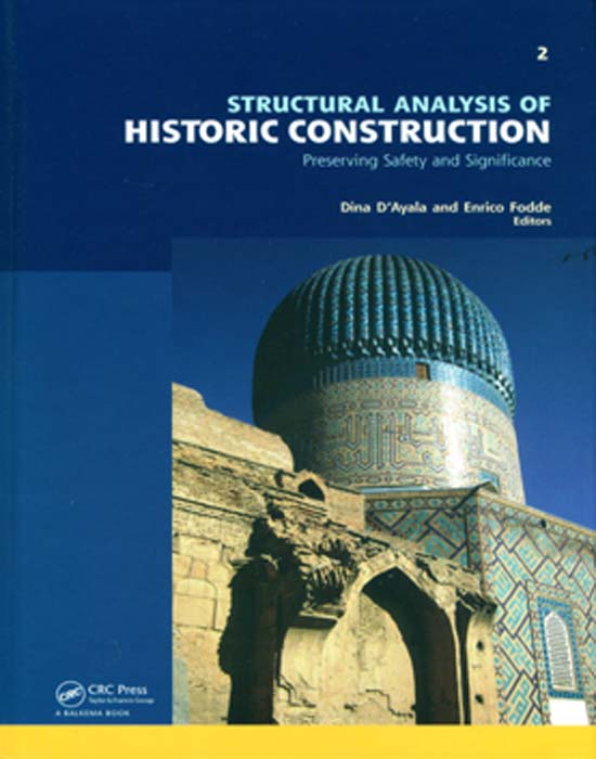 STRUCTURAL ANALYSIS OF HISTORIC CONSTRUCTION - PRESERVING SAFETY AND SIGNIFICANCE, DINA D'AYALA AND ENRICO FODDE ED., 2008.
