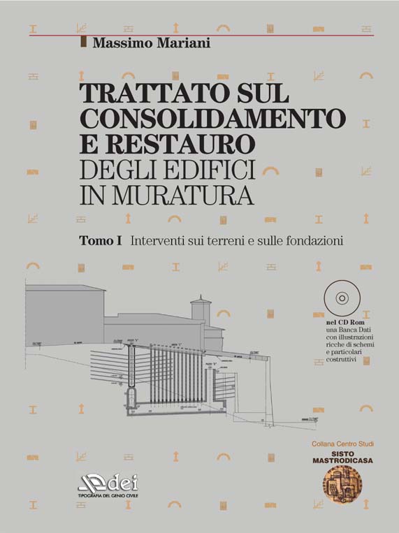 TRATTATO SUL CONSOLIDAMENTO E RESTAURO DEGLI EDIFICI IN MURATURA, Rome, DEI - Genio Civile Printers, 2006. Volume I: INTERVENTI SUL TERRENO E SULLE FONDAZIONI