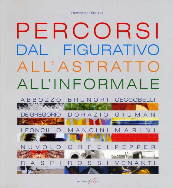Anno 2007 PERCORSI DAL FIGURATIVO ALL'ASTRATTO ALL'INFORMALE, PERUGIA, 2007.